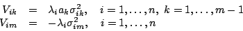 \begin{displaymath}
\begin{array}{rcl}
V_{ik} & = & \lambda_i a_k \sigma_{ik}^2,...
... = & -\lambda_i \sigma_{im}^2, \quad i=1, \ldots, n
\end{array}\end{displaymath}