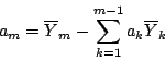 \begin{displaymath}
a_m = \overline{Y}_{m} - \sum_{k=1}^{m-1} a_k \overline{Y}_{k}
\end{displaymath}