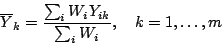 \begin{displaymath}
\overline{Y}_{k} = { {\textstyle \sum_i W_i Y_{ik}} \over
{\textstyle \sum_i W_i}}, \quad k=1, \ldots, m
\end{displaymath}