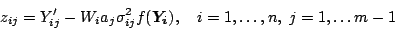 \begin{displaymath}
z_{ij} = Y_{ij}' - W_i a_j \sigma_{ij}^2 f(\vec{Y_i}), \quad i=1, \ldots, n,\ j=1, \ldots m-1
\end{displaymath}